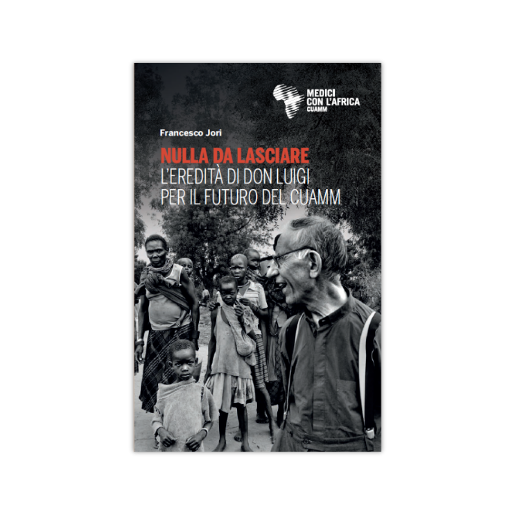 Nulla da lasciare. L’eredità di Don Luigi per il futuro del Cuamm – Francesco Jori